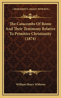 The Catacombs of Rome and Their Testimony Relat... 1165242583 Book Cover