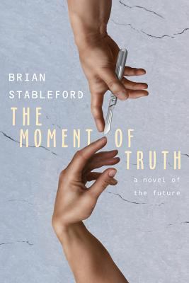 The Moment of Truth: A Novel of the Future 1479402850 Book Cover