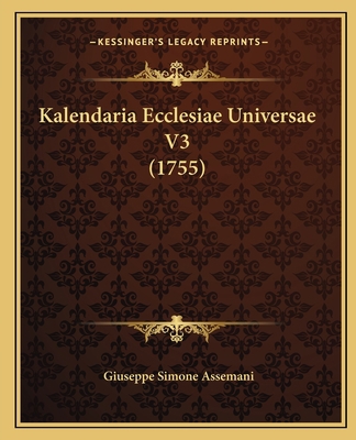 Kalendaria Ecclesiae Universae V3 (1755) [Latin] 116605845X Book Cover