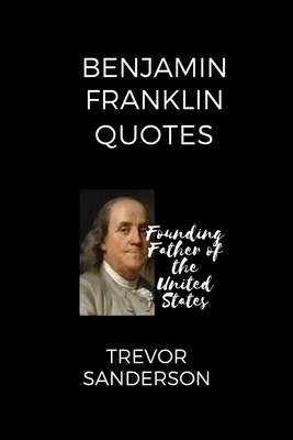 Benjamin Franklin Quotes: Founding Father of th... B0BF6T5H3W Book Cover