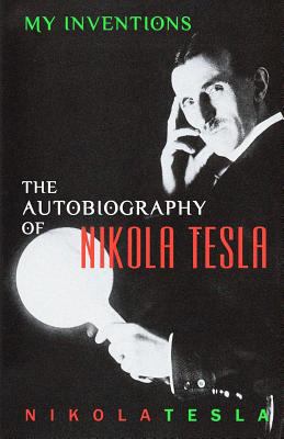 My Inventions: The Autobiography of Nikola Tesla 1452880956 Book Cover