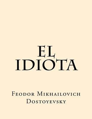 El Idiota (Spanish Edition) [Spanish] 1539792013 Book Cover