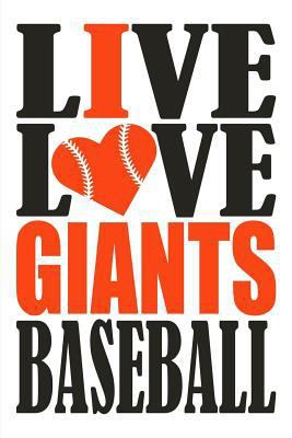 Paperback Live Love Giants Baseball Journal: A Lined Notebook for the San Francisco Giants Fan, 6x9 Inches, 200 Pages. Live Love Baseball in Black and I Heart G Book