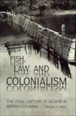 Fish, Law, and Colonialism: The Legal Capture o... 0802035981 Book Cover