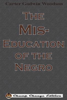The Mis-Education of the Negro (Chump Change Ed... 1640320466 Book Cover