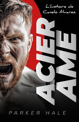 Acier Âme: L' histoire de Canelo Alvarez (Frenc... [French] B0FP92VZ7P Book Cover