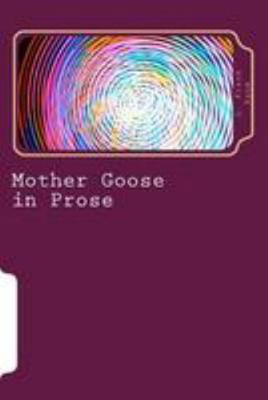 Mother Goose in Prose 1983531006 Book Cover