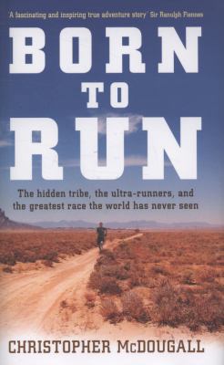 Born to Run: The Hidden Tribe, the Ultra-Runner... 1861978235 Book Cover