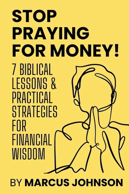 Stop Praying for Money!: 7 Biblical Lessons and... B0DNWJD4BG Book Cover