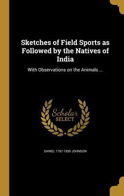 Sketches of Field Sports as Followed by the Nat... 1363726676 Book Cover