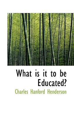 What Is It to Be Educated? 1116849836 Book Cover