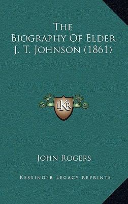 The Biography Of Elder J. T. Johnson (1861) 1167301935 Book Cover