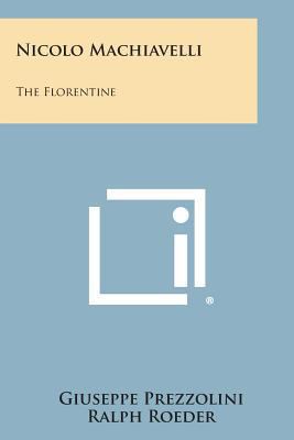 Nicolo Machiavelli: The Florentine 1494068419 Book Cover