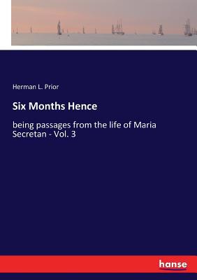 Six Months Hence: being passages from the life ... 3337332617 Book Cover