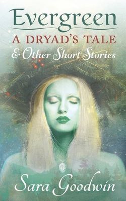 Evergreen: A Dryad's Tale and Other Short Stories B0B2HWMJDD Book Cover