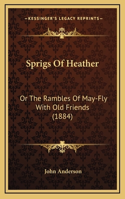 Sprigs of Heather: Or the Rambles of May-Fly wi... 1164979493 Book Cover