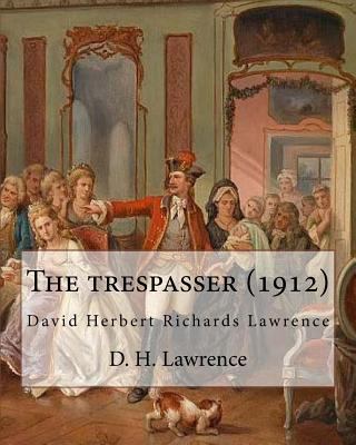 The trespasser (1912) A NOVEL by D. H. Lawrence... 1537027166 Book Cover