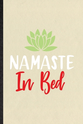 Paperback Namaste in Bed: Novelty Meditation Buddhist Lined Notebook Blank Journal For Yoga Prayer Zen, Inspirational Saying Unique Special Birthday Gift Idea Personalized Style Book