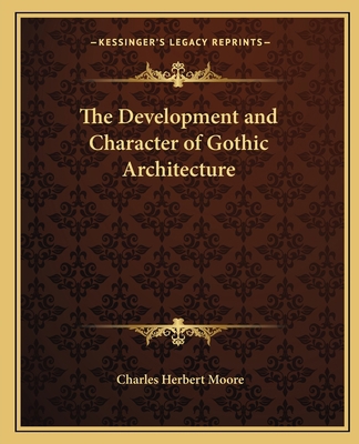 The Development and Character of Gothic Archite... 1162583886 Book Cover