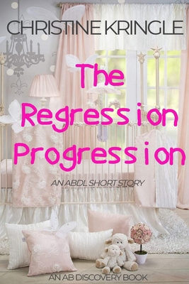 The Regression Progression: An ABDL Sissy Baby ...            Book Cover