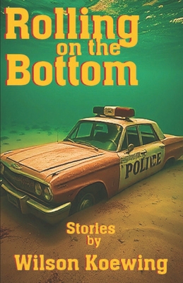 Rolling On the Bottom: Stories B0DSTX3ZD2 Book Cover