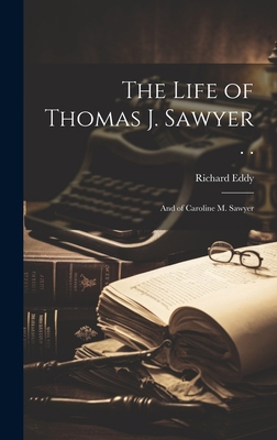 The Life of Thomas J. Sawyer . .: And of Caroli... 1020740027 Book Cover