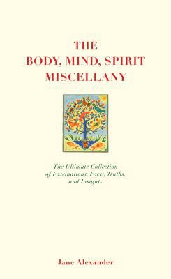 The Body, Mind, Spirit Miscellany: The Ultimate... 1844838374 Book Cover