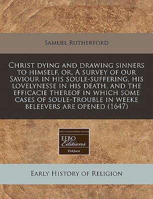 Christ Dying and Drawing Sinners to Himself, Or... 1171249187 Book Cover