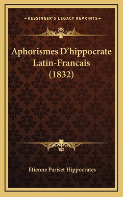 Aphorismes D'hippocrate Latin-Francais (1832) [French] 1165974061 Book Cover