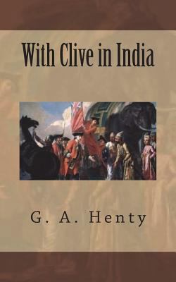 With Clive in India: The Beginnings of an Empire 1721250735 Book Cover