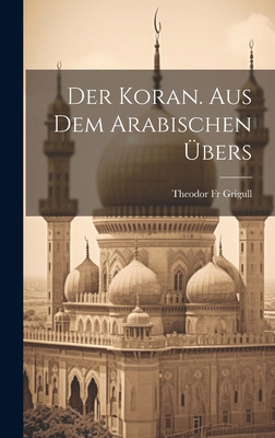 Der Koran. Aus Dem Arabischen Übers [German] 1019937521 Book Cover