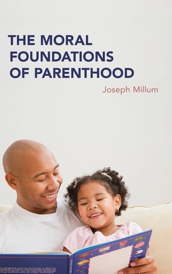 The Moral Foundations of Parenthood 0190695439 Book Cover