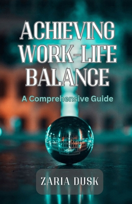 Achieving Work-Life Balance: A Comprehensive Guide B0DZRCNRKW Book Cover