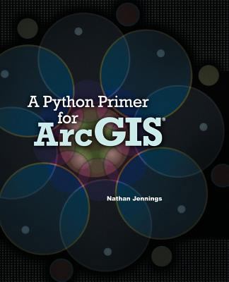 A Python Primer for ArcGIS 146627459X Book Cover