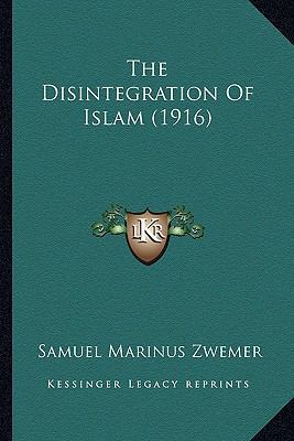 The Disintegration Of Islam (1916) 116417410X Book Cover