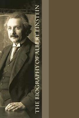 The Biography of Albert Einstein 1546415149 Book Cover