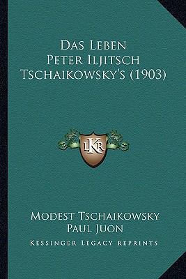 Das Leben Peter Iljitsch Tschaikowsky's (1903) [German] 1167674170 Book Cover