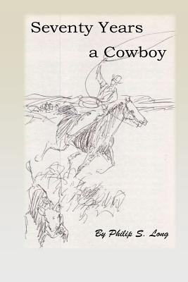 Seventy Years A Cowboy 1544728476 Book Cover