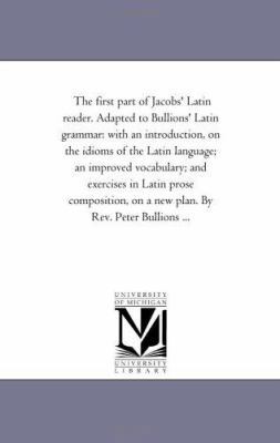 The First Part of Jacobs' Latin Reader. Adapted... 1425534112 Book Cover