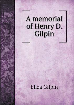 A memorial of Henry D. Gilpin 5518650639 Book Cover