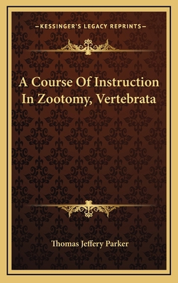 A Course of Instruction in Zootomy, Vertebrata 1163564052 Book Cover