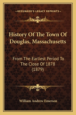 History Of The Town Of Douglas, Massachusetts: ... 1167007921 Book Cover