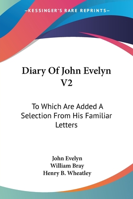 Diary Of John Evelyn V2: To Which Are Added A S... 1430465859 Book Cover