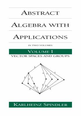 Abstract Algebra with Applications: Volume 1: V... 0824791444 Book Cover