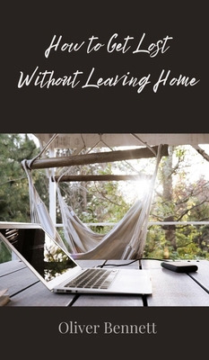 How to Get Lost Without Leaving Home 3690851106 Book Cover