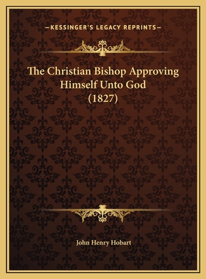 The Christian Bishop Approving Himself Unto God... 1169578896 Book Cover