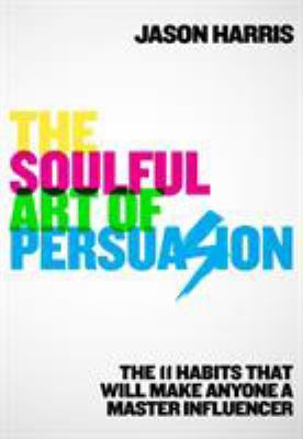 The Soulful Art of Persuasion: The 11 Habits Th... 0593136071 Book Cover