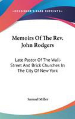 Memoirs Of The Rev. John Rodgers: Late Pastor O... 0548224897 Book Cover