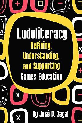 Ludoliteracy: Defining, Understanding, and Supp... 0557277914 Book Cover