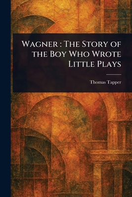 Wagner: The Story of the Boy Who Wrote Little P... 1023358786 Book Cover